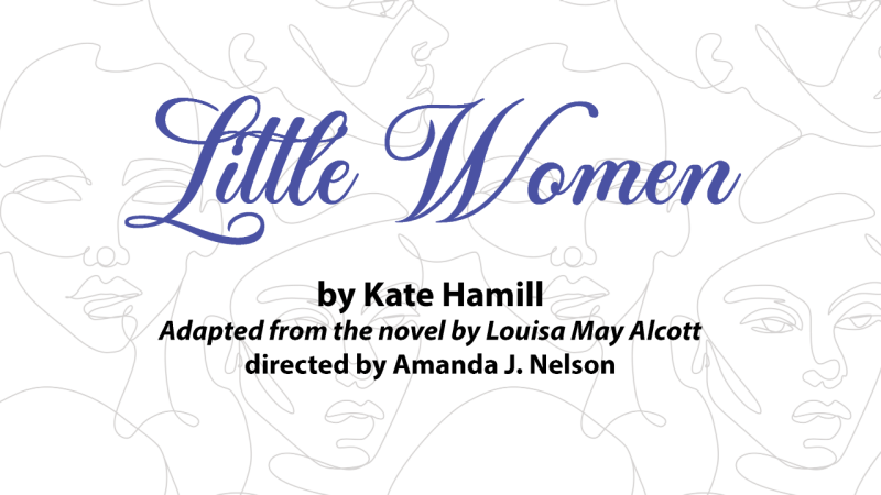 A white background with light grey line drawings of women's faces. Overlaid text reads "Little Women by Kate Hamill, Adapted from the novel by Louisa May Alcott, directed by Amanda J. Nelson"